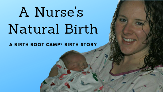 A Nurse’s Natural Birth: A Birth Boot Camp® Birth Story