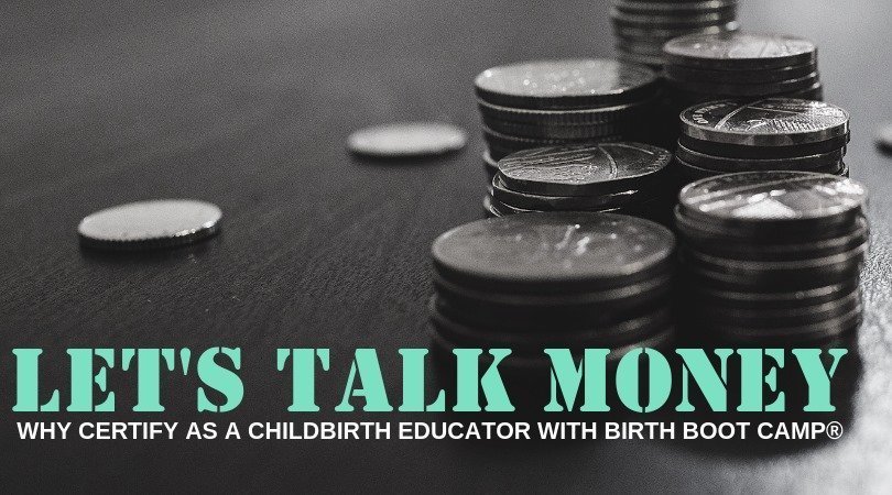 Let’s Talk Money – Why Certify as a Childbirth Educator With Birth Boot Camp?