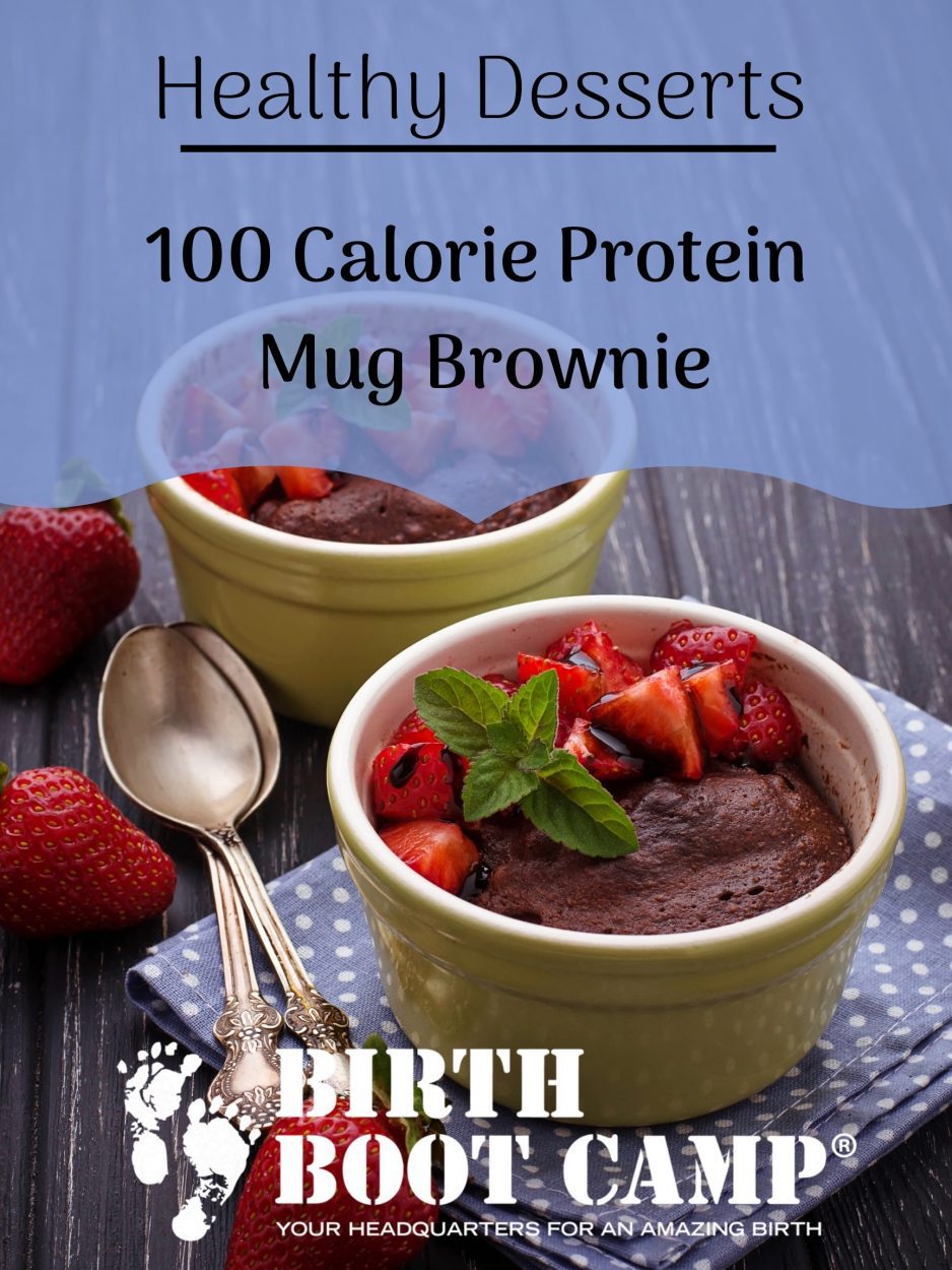 Birth Boot Camp Healthy Desserts
100 calorie Protein Mug Brownie

