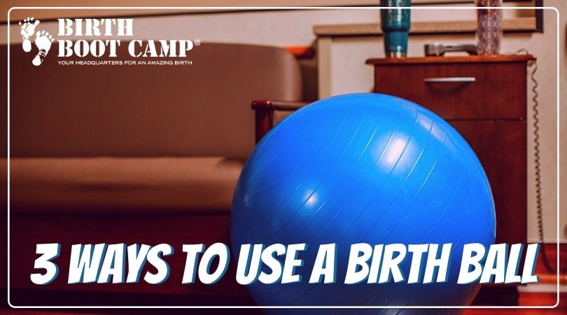 3 Ways To Use a Birth Ball