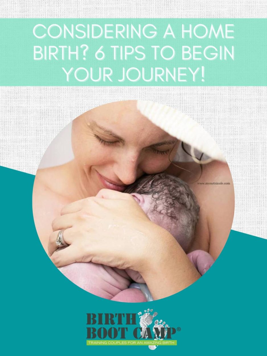 Considering a Home Birth? 6 Tips To Begin Your Journey! - Birth Boot Camp